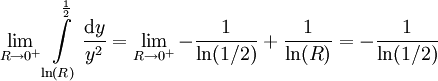 \lim_{R\to0^+}\int\limits_{\ln(R)}^\frac12\frac{\mathrm dy}{y^2}=\lim_{R\to0^+}-\frac1{\ln(1/2)}+\frac1{\ln(R)}=-\frac1{\ln(1/2)}