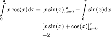 \begin{align}\int\limits_0^\pi x\cos(x)\mathrm dx&=[x\sin(x)]_{x=0}^\pi-\int\limits_0^\pi\sin(x)\mathrm dx\\&=[x\sin(x)+\cos(x)]_{x=0}^\pi\\&=-2\end{align}