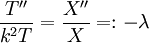 \frac{T''}{k^2 T}=\frac{X''}X=:-\lambda