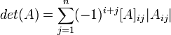 det(A)=\sum_{j=1}^n (-1)^{i+j}[A]_{ij}|A_{ij}|