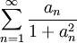 \sum_{n=1}^\infty \frac{a_n}{1+a_{n}^2}