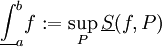\underline{\int}_a^b f:=\sup_P\underline S(f,P)