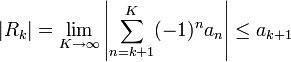 |R_k|=\displaystyle\lim_{K\to\infty}\left|\sum\limits_{n=k+1}^K(-1)^na_n\right|\le a_{k+1}