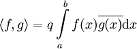 \langle f,g\rangle=q\int\limits_a^b f(x)\overline{g(x)}\mathrm dx