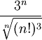 \frac{3^n}{\sqrt[n]{(n!)^3}}