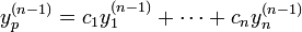 y_p^{(n-1)} = c_1y_1^{(n-1)}+\cdots +c_ny_n^{(n-1)}