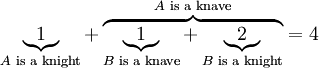 \underbrace1_{A\text{ is a knight}}+\overbrace{\underbrace1_{B\text{ is a knave}}+\underbrace2_{B\text{ is a knight}}}^{A\text{ is a knave}}=4