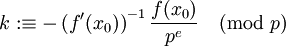 k:\equiv-\left(f'(x_0)\right)^{-1}\frac{f(x_0)}{p^e}\pmod p