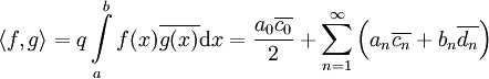 \langle f,g\rangle=q\int\limits_a^b f(x)\overline{g(x)}\mathrm dx=\frac{a_0\overline{c_0}}2+\sum_{n=1}^\infty\Big(a_n\overline{c_n}+b_n\overline{d_n}\Big)