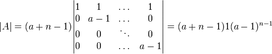 |A|=(a+n-1)\begin{vmatrix}1&1&\dots &1\\0&a-1&\dots &0\\0&0&\ddots &0\\0&0&\dots &a-1\end{vmatrix}=(a+n-1)1(a-1)^{n-1}