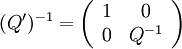 {(Q')^{ - 1}} = \left( {\begin{array}{*{20}{c}}
1&0\\
0&{{Q^{ - 1}}}
\end{array}} \right)