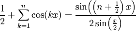 \frac12+\sum_{k=1}^n \cos(kx)=\frac{\sin\!\left(\left(n+\frac12\right)x\right)}{2\sin\!\left(\frac x2\right)}