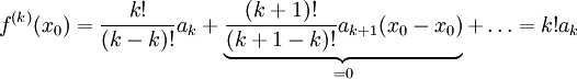 f^{(k)}(x_0)=\frac{k!}{(k-k)!}a_k+\underbrace{\frac{(k+1)!}{(k+1-k)!}a_{k+1}(x_0-x_0)}_{=0}+\dots=k!a_k