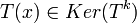 T(x) \in Ker(T^k)