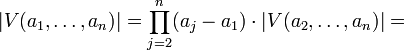 |V(a_1,\dots,a_n)|=\prod_{j=2}^n(a_j-a_1)\cdot |V(a_2,\dots ,a_n)|=