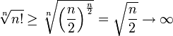 \sqrt[n]{n!}\ge\sqrt[n]{\left(\dfrac{n}{2}\right)^\frac{n}{2}}=\sqrt{\dfrac{n}{2}}\to\infty