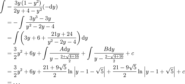 \begin{align}\int&=\frac{3y\left(1-y^2\right)}{2y+4-y^2}(-\mathrm dy)\\&=-\int\frac{3y^3-3y}{y^2-2y-4}\\&=\int\left(3y+6+\frac{21y+24}{y^2-2y-4}\right)\mathrm dy\\&=\frac32y^2+6y+\int\frac{A\mathrm dy}{y-\frac{2+\sqrt{4+16}}2}+\int\frac{B\mathrm dy}{y-\frac{2-\sqrt{4+16}}2}+c\\&=\frac32y^2+6y+\frac{21+9\sqrt5}2\ln\left|y-1-\sqrt5\right|+\frac{21-9\sqrt5}2\ln\left|y-1+\sqrt5\right|+c\\&=\dots\end{align}