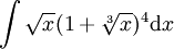 \int \sqrt x(1+\sqrt[3]x)^4\mathrm dx