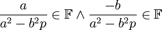 \frac{a}{a^2-b^2 p} \in \mathbb{F} \and \frac{-b}{a^2-b^2 p} \in \mathbb{F}
