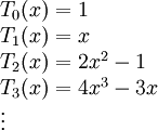 \begin{array}{l}T_0(x)=1\\T_1(x)=x\\T_2(x)=2x^2-1\\T_3(x)=4x^3-3x\\\vdots\end{array}
