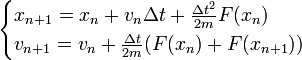  \begin{cases} x_{n+1} = x_n + v_n\Delta t + \frac{\Delta t^2}{2m} F(x_n) \\ 
v_{n+1} = v_n + \frac{\Delta t}{2m} (F(x_n)+F(x_{n+1})) \end{cases}
