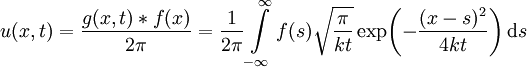 u(x,t)=\frac{g(x,t)*f(x)}{2\pi}=\frac1{2\pi}\int\limits_{-\infty}^\infty f(s)\sqrt\frac\pi{kt}\exp\!\left(-\frac{(x-s)^2}{4kt}\right)\mathrm ds