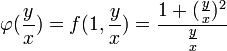 \varphi(\frac{y}{x})=f(1,\frac{y}{x})=\frac{1+(\frac{y}{x})^2}{\frac{y}{x}}
