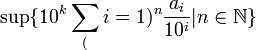 \sup \{10^k \sum_(i=1)^n \frac{a_i}{10^i}|n\in\mathbb{N} \}