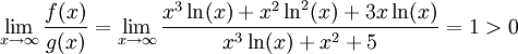 \lim_{x\to\infty}\frac{f(x)}{g(x)}=\lim_{x\to\infty}\frac{x^3\ln(x)+x^2\ln^2(x)+3x\ln(x)}{x^3\ln(x)+x^2+5}=1>0