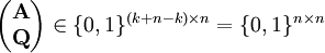 \begin{pmatrix}\mathbf A\\\mathbf Q\end{pmatrix}\in\{0,1\}^{(k+n-k)\times n}=\{0,1\}^{n\times n}