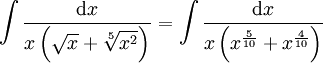 \int\frac{\mathrm dx}{x\left(\sqrt x+\sqrt[5]{x^2}\right)}=\int\frac{\mathrm dx}{x\left(x^\frac 5{10}+x^\frac 4{10}\right)}