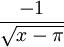 \frac{-1}\sqrt{x-\pi}