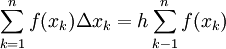 \sum_{k=1}^n f(x_k)\Delta x_k=h\sum_{k-1}^n f(x_k)