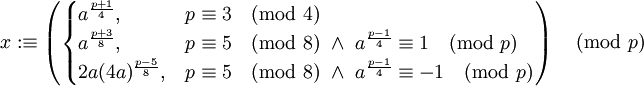 x:\equiv\left(\begin{cases}a^\frac{p+1}4,&p\equiv3\pmod 4\\a^\frac{p+3}8,&p\equiv5\pmod8\ \and\ a^\frac{p-1}4\equiv1\pmod p\\2a(4a)^\frac{p-5}8,&p\equiv5\pmod8\ \and\ a^\frac{p-1}4\equiv-1\pmod p\end{cases}\right)\pmod p