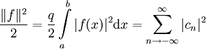 \frac{\|f\|^2}2=\frac q2\int\limits_a^b |f(x)|^2\mathrm dx=\sum_{n\to-\infty}^\infty |c_n|^2