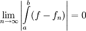 \lim_{n\to\infty}\left|\int\limits_a^b (f-f_n)\right|=0