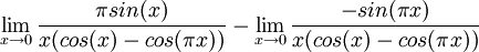 \lim_{x\rightarrow 0}\frac{\pi sin(x)}{x(cos(x)-cos(\pi x))}-\lim_{x\rightarrow 0}\frac{-sin(\pi x)}{x(cos(x)-cos(\pi x))}