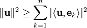 \|\mathbf u\|^2\ge\sum_{k=1}^n|\langle\mathbf u,\mathbf e_k\rangle|^2