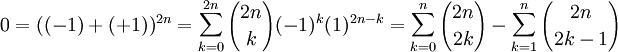 0=((-1)+(+1))^{2n}=\sum_{k=0}^{2n}{2n \choose k}(-1)^k(1)^{2n-k}=\sum_{k=0}^n{2n \choose 2k}-\sum_{k=1}^n{2n \choose 2k-1}