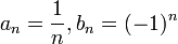 a_n=\dfrac1n,b_n=(-1)^n