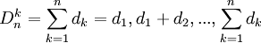 D_n^k=\sum_{k=1}^{n }d_k=d_1,d_1+d_2,...,\sum_{k=1}^{n }d_k