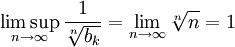 \limsup_{n\to\infty}\frac1\sqrt[n]{b_k}=\lim_{n\to\infty}\sqrt[n]n=1