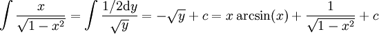 \int\frac x\sqrt{1-x^2}=\int\frac{1/2\mathrm dy}\sqrt y=-\sqrt y+c=x\arcsin(x)+\frac1\sqrt{1-x^2}+c