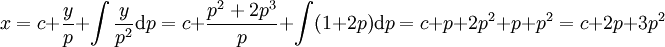 x=c+\frac yp+\int\frac y{p^2}\mathrm dp=c+\frac{p^2+2p^3}p+\int(1+2p)\mathrm dp=c+p+2p^2+p+p^2=c+2p+3p^2