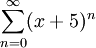 \sum_{n=0}^\infty (x+5)^n