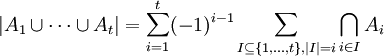 \ |A_1 \cup \cdots \cup A_t| = \sum_{i=1}^{t} (-1)^{i-1} \sum_{I \subseteq \{1,\dots,t\}, |I|=i} \bigcap_{i\in I}A_i