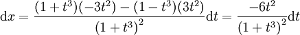 \mathrm dx=\frac{(1+t^3)(-3t^2)-(1-t^3)(3t^2)}{\left(1+t^3\right)^2}\mathrm dt=\frac{-6t^2}{\left(1+t^3\right)^2}\mathrm dt
