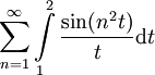 \sum_{n=1}^\infty \int\limits_1^2\frac{\sin(n^2t)}t \mathrm dt