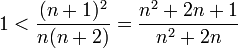 1<\dfrac{(n+1)^2}{n(n+2)}=\dfrac{n^2+2n+1}{n^2+2n}