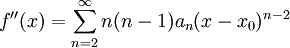 f''(x)=\sum_{n=2}^\infty n(n-1)a_n(x-x_0)^{n-2}